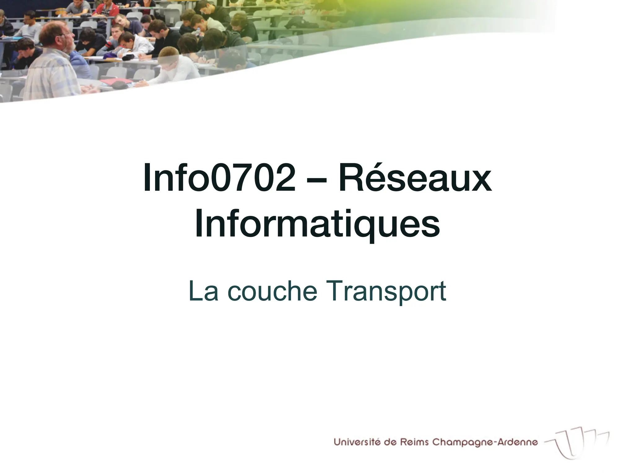 Info0702 – Réseaux
Informatiques!
La couche Transport
 