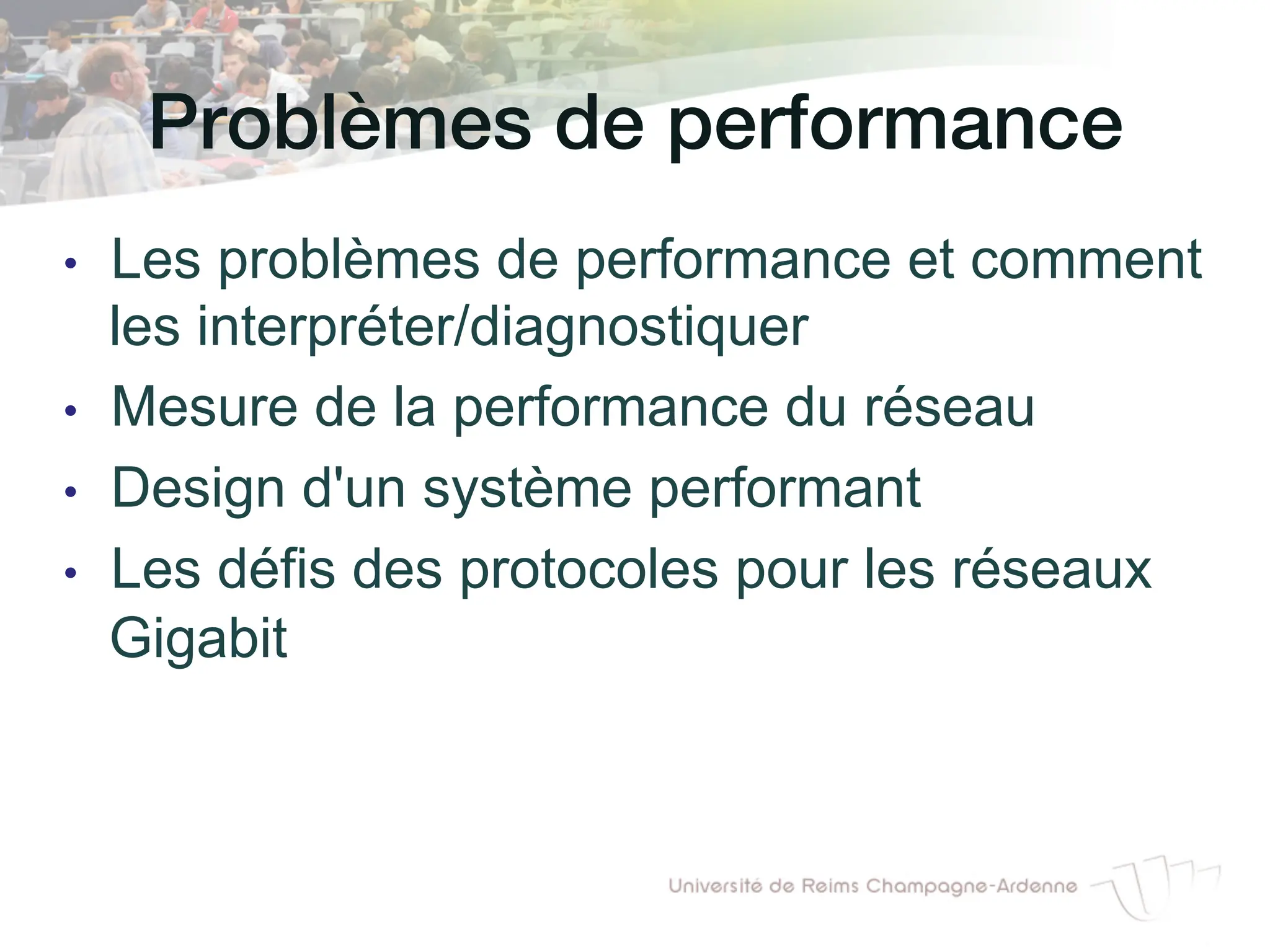 Problèmes de performance!
• Les problèmes de performance et comment
les interpréter/diagnostiquer
• Mesure de la performance du réseau
• Design d'un système performant
• Les défis des protocoles pour les réseaux
Gigabit
 