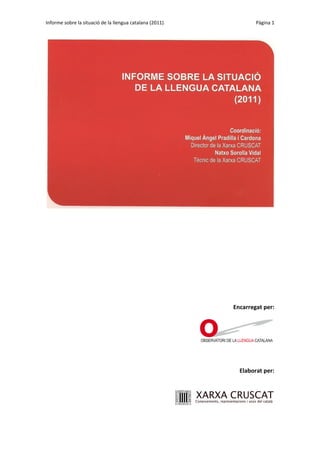 Informe sobre la situació de la llengua catalana (2011)

Pàgina 1

Encarregat per:

Elaborat per:

 
