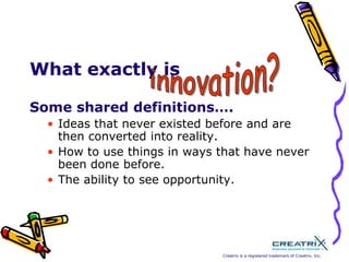 innovation?What exactly isSome shared definitions….Ideas that never existed before and are then converted into reality.