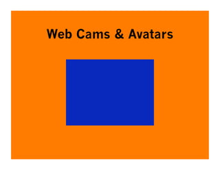 Web Cams & Avatars
 