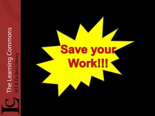   Remember to: : Save to an external source such as a USB drive or UDrive  to avoid data loss if the computer is shut down!!! 