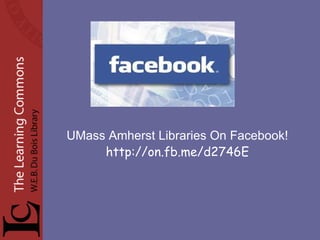 UMass Amherst Libraries On Facebook!  http://on.fb.me/d2746E  