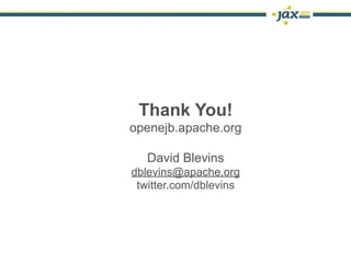 Thank You!
openejb.apache.org

   David Blevins
dblevins@apache.org
 twitter.com/dblevins
 