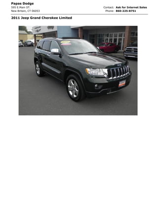 Papas Dodge
595 E.Main ST.                     Contact: Ask for Internet Sales
New Britain, CT 06053               Phone: 860-225-8751

2011 Jeep Grand Cherokee Limited
 