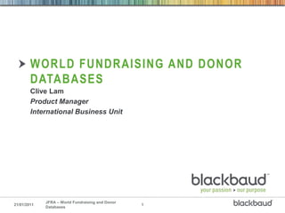 World fundraising and donor databases Clive Lam Product Manager International Business Unit 