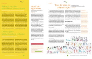 Belo Horizonte, outubro/novembro de 2011 - ano 7 - n° 28 4 5 Centro de Alfabetização, Leitura e Escrita - Faculdade de Educação/UFMG
O Tema ÉClassificados
Reforço escolar
em turno e contra-turno
Tipo de letra na
alfabetizaçãoTroca de
figurinhas
Leitura para
alfabetização e reflexão
Rede municipal oferece atenção especial a alunos com dificuldade de aprendizagem
Letra cursiva ou de fôrma?
Antes do traçado, é preciso pensar na decifração
Professora incentiva produção poética dos
alunos e publica livro
Educadora do norte de Minas Gerais utiliza o consagrado
A Bonequinha Preta para discutir questões raciais
por Daniela Soares de Souza
por Gabriela Terenzi
por Gabriela Terenzi
por Darllam Cruz
Desde 2007, os alunos de escolas municipais de Belo
Horizonte (MG) têm acesso a aulas de reforço, dentro da
própria escola. O Projeto de Intervenção Pedagógica (PIP)
é uma iniciativa da Secretaria Municipal de Educação de
Belo Horizonte, que visa capacitar professores da rede
pública para o trabalho com alunos que apresentam de-
fasagem no aprendizado de conhecimentos básicos em
português e, desde 2010, em matemática. Estima-se que
mais de dez mil estudantes em toda a rede municipal de
Belo Horizonte estejam participando do Projeto este ano.
Atualmente, um grupo de onze formadores é res-
ponsável por instruir os educadores com relação às
estratégias mais adequadas para ensinar crianças com
dificuldade. A cada 21 dias, os professores da rede reú-
nem-se com os formadores do PIP para refletirem sobre
sua prática pedagógica. O material didático utilizado
durante as aulas de reforço também é preparado pela
equipe organizadora do Projeto. Outra tarefa que cabe
à comissão de formadores é a elaboração de uma prova
diagnóstica para mapear os alunos que necessitam de
"Eu não consigo entender: por que a letra ‘A’, por exemplo, tem que
ser traçada de forma tão rebuscada, e não do jeito que o aluno conse-
gue escrever?", indaga a professora do Centro Pedagógico, em Belo
Horizonte (MG), Martha Vieira, sobre o ensino do desenho das letras
no início da alfabetização. "Penso que há uma preocupação excessiva
dos pais e dos professores com a caligrafia", completa.
A professora da Universidade Federal de Minas Gerais e pesquisa-
dora do Ceale, Isabel Frade, acredita que o professor deve se preocupar
mais com a legibilidade do que com a forma das letras. "Se o aluno tem
uma letra de fôrma legível, e sofre para escrever a cursiva, melhor
deixá-lo escrever com a primeira", argumenta.
É comum encontrar professores angustiados com o ensino do traçado
nos cursos de formação docente, conta a professora e doutoranda em
Educação pela Universidade Federal do Paraná (UFPR), Viviane Barbosa.
"Em Curitiba, um dos critérios de avaliação escolar é que a criança es-
creva com letra cursiva no segundo ano", relata. Ela não concorda com
o parâmetro. Para a pesquisadora da UFPR, antes do traçado da letra,
a preocupação maior do alfabetizador deve ser em garantir a aquisição
do princípio alfabético, isto é, da relação entre forma e som.
Mundo de caracteres
Isabel Frade explica que decodificar a letra e fazer seu traçado são
processos cognitivos distintos. Para ela, tanto a letra de fôrma quanto a
cursiva devem ser apresentadas visualmente às crianças desde o início
da alfabetização. Imersas em um universo com os mais diferentes tipos
de letras, em jornais, bilhetes, embalagens e no computador, as crianças
convivem com essa variedade muito antes de entrarem em uma sala de
aula. A pesquisadora afirma que é importante que o professor trabalhe a
cultura escrita em sua diversidade, explorando formatos variados, para que
a criança abstraia as formas e, assim, possa decodificar as mesmas letras
em fontes diferentes. "Isso se constrói comparando, não isolando", afirma.
Desenhando letras
A partir da década de 1990, muitos acadêmicos passaram a defender
o ensino do traçado da letra maiúscula de fôrma para alunos em fase
inicial de alfabetização, concepção que é a mais utilizada e aceita até
hoje. Estudiosos da Educação acreditam, baseados na experiência em
sala de aula, que as crianças identificam as letras nessa forma com maior
Como unir letramento e noções de matemática em uma
atividade divertida? A professora do Centro Pedagógico,
em Belo Horizonte (MG), Martha Vieira conseguiu tudo isso
através de um projeto de atividades com um objeto bem
familiar aos seus alunos do 2º ano: álbuns de figurinhas.
Partir do interesse da turma foi primordial. "Como o álbum
é um portador de textos do mundo das crianças, elas
percebem mais a necessidade de saber ler e de entender
os números", explica a professora.
O primeiro passo foi fazer uma votação entre os
alunos para decidir que álbuns eles iriam utilizar. Os
escolhidos foram aqueles do desenho animado Gormiti e
do filme Enrolados. Martha Vieira, então, levou as duas
animações para a sala de aula e, juntos, comentaram
sobre o enredo e os personagens das histórias.
Com os álbuns em mãos, as crianças começaram a
colecionar e a trocar figurinhas. A professora elaborou exer-
cícios que trabalhavam noções numéricas com perguntas
como "quantas páginas estão completas?", ou "quais figuri-
nhas de número ímpar eu ainda não tenho?". Ao manusear
o álbum para localizar adesivos, os alunos compreenderam
melhor as relações de grandeza entre os números.
No tipo de álbum escolhido por Martha, as cenas
contam uma história. A professora aproveitou essa carac-
terística para trabalhar a narrativa com as crianças. Uma
das atividades que ela propôs usava apenas as páginas
completas dos álbuns. "Eu perguntava: 'O que é que está
sendo contado nesta página?' e as crianças tentavam
descrever a cena", relata a professora.
Para Martha Vieira, a atividade é riquíssima, e as
crianças adoram. "Por elas, trabalharíamos o álbum todo
dia!", comenta.Em 2006, a Secretaria Municipal de Educação de Montes
Claros (MG) incluiu em seu Plano de Ensino conteúdos
voltados para a conscientização racial e a valorização
da cultura afro-descendente. A professora Iara Angélica
Gonçalves, que, na época, lecionava na Escola Estadual
Egídio Cordeiro Araújo, resolveu utilizar o livro infantil
A Bonequinha Preta, de Alaíde Lisboa de Oliveira, como
suporte para discutir o tema com sua turma do 3º ano.
A obra conta a história da amizade entre a menina
Mariazinha e sua Bonequinha Preta. "Como queríamos
abordar a questão racial, escolhemos um livro em que
a protagonista era negra", explica Iara Angélica. A
professora iniciou a conversa a partir da cena em que a
boneca é maltratada por um gato. Depois, incrementou
a discussão levando para a turma textos informativos
que abordavam a discriminação racial. Por se tratar
de uma turma em que as crianças possuíam diferentes
acompanhamento individualizado. Após a realização do
teste, os estudantes que obtêm os resultados menos
satisfatórios são escalados para as turmas do PIP. Têm
prioridade aqueles que já estão repetindo o ano.
A professora que leciona língua portuguesa para tur-
mas do PIP do terceiro ciclo na Escola Municipal Murilo
Rubião, Márcia Cristina Figueiredo Costa, conta que as
principais limitações de seus alunos estão ligadas à inter-
pretação de texto. Segundo ela, esse tipo de dificuldade é
preocupante porque leva também a dificuldades em outras
disciplinas que exigem a leitura, como história e geografia.
Márcia Cristina acredita que, no Projeto, o atendimento
individualizado ao aluno promove mudanças significativas
no aprendizado. "Como as turmas possuem, no máximo,
dez alunos, é possível sentar ao lado de cada criança para
explicar melhor o conteúdo. Além disso, como todos estão
no mesmo nível, acabam se sentindo mais à vontade para
fazer intervenções e participar das atividades", conta a
educadora.Segundoela,énotávelamelhoranaauto-estima
dos estudantes que frequentam as aulas do PIP.
facilidade. Isabel Frade aponta que outro motivo para se optar primeiro
pela letra de fôrma maiúscula é o fato de o aprendizado do sistema
alfabético estar ocorrendo cada vez mais cedo: "Para crianças muito
pequenas, que ainda não têm muito domínio do lápis, escrever assim
torna mais fácil experimentar e brincar de escrever".
Para a pesquisadora do Ceale, o melhor é ensinar o traçado da
letra cursiva apenas depois que as crianças dominarem o princípio
alfabético. No entanto, pondera que esse trabalho de "treinar" a
escrita não deve ocupar muito do horário da aula: "A criança que
não aprendeu o traçado vai aprimorá-lo na prática, com a leitura e a
escrita de textos. Hoje, não é concebível limitar a experiência peda-
gógica da escrita ao traçado, quando essa pode ser muito mais rica".
Importância da letra cursiva
Com o uso cada vez mais disseminado das tecnologias digitais, o
ensino do traçado em letra cursiva vem sendo deixado de lado por mui-
tos professores. Isabel Frade defende que a cursiva continua sendo
importante, pois pode ajudar a criança a adquirir agilidade na escrita.
Uma questão que permanece incógnita é se o tipo de letra utilizado
pela criança pode fazer diferença no processo cognitivo de aquisição
da escrita. Existe a hipótese de que a letra cursiva pode auxiliar o
aluno a apreender a noção de "palavra", já que a separação entre
um e outro verbete fica mais clara na escrita contínua de letras do
que na letra de fôrma. Ainda não há, contudo, conclusão definitiva
a esse respeito.
De qualquer forma, independentemente de se saber ou não escrever
em letra cursiva, é essencial que o aluno consiga decodificá-la: "E se a mãe
escreve um bilhete em cursiva para o filho?", exemplifica Isabel Frade.
níveis de habilidade para a leitura e a escrita, Iara
Angélica decidiu realizar atividades de alfabetização
concomitantemente aos exercícios de compreensão
de texto. "Aqueles que já estavam alfabetizados se
sentiam importantes, gostavam de ler os textos e fazer
comentários, enquanto os que ainda não sabiam ler e
escrever descobriam palavras e até mesmo frases",
conta a professora.
Na etapa final do trabalho, a educadora preparou a
apresentação da história na forma de teatro de fanto-
ches para todas as turmas da escola. Iara Angélica conta
que o resultado do projeto que uniu leitura e reflexão foi
ótimo: "As crianças realmente se envolveram. Acredito
que o professor alfabetizador deve sempre buscar novas
alternativas que despertem nos alunos o gosto pela leitu-
ra", afirma. O sucesso do trabalho fez com que ele fosse
estendido para outras três turmas de 3º ano.
As letras nos livros
No Programa Nacional do Livro Didático
(PNLD), um dos parâmetros de
avaliação das obras é a presença de
diferentes tipos de letra. O mestre em
Educação e pesquisador da diagrama-
ção em livros didáticos, Luiz Augusto
do Nascimento, aponta que é comum
que o autor associe um tipo de letra a
um gênero textual ou suporte no livro
didático, como, por exemplo, a letra
de fôrma manuscrita às histórias em
quadrinho, ou a letra cursiva ao bilhete.
Para ele, essa associação é benéfica,
pois auxilia a criança a compreender a
variação dos tipos de letra no cotidiano.
A pesquisadora da UFPR, Viviane
Barbosa, preocupa-se com outra
tendência que vem observando no
mercado editorial: as obras de literatura
infantil estão vindo escritas apenas em
maiúsculas. Ela considera o uso exclu-
sivo desse tipo de letra prejudicial ao
trabalho dos professores, que precisam
conciliar essas obras com a realidade
das publicações fora da escola, escritas
em maiúsculas e minúsculas.
Participe. Envie seu classificado.
Se você é um professor alfabetizador e realizou recen-
temente um trabalho interessante com ensino da leitura
e da escrita em escolas públicas de qualquer lugar do
Brasil, entre em contato! Sua experiência pode aparecer
na próxima edição do Letra A!
Mande um breve relato da proposta e dos resultados
alcançados para jornalismoceale@fae.ufmg.br. Envie
também o número de telefone pessoal e o da sua escola.
 