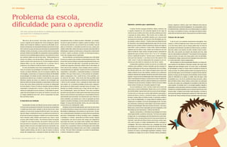 Belo Horizonte, outubro/novembro de 2011 - ano 7 - n° 28 8 9
pausadamente todas as sílabas da palavra "felicidade", por exemplo,
mas não era capaz de juntá-las e resgatar a palavra na íntegra. "Carlos
insistia que não sabia ler, o que, de certa forma, era verdade. O que ele
sabia era transformar o sinal gráfico das letras em som, usando como
unidade a sílaba. Mas, embora esse seja um processo muito importante na
alfabetização, é apenas o primeiro passo, e não garante a compreensão
da leitura", explica a professora. Ao falhar na construção da palavra,
Carlos não conseguia acessar significados.
Para Sara Mourão, uma das possíveis explicações para a dificuldade
do aluno era a maneira como concebeu o funcionamento da escrita. "Pode
parecer óbvio que duas sílabas pronunciadas separadamente formam uma
palavra, mas Carlos não sabia disso". Ao aprender que deveria falar o
vocábulo sem segmentar, eliminando o silêncio entre as duas sílabas, de
forma cada vez mais acelerada, o aluno conseguiu acessar a palavra e,
consequentemente, seu significado. "A palavra escrita é composta de três
componentes: o sinal gráfico, o componente fonológico e o componente
semântico. Para que a leitura ocorra, os três precisam ser acessados",
explica a pesquisadora. Com o auxílio de Sara, Carlos aprendeu a ler
em menos de três meses. "Talvez Carlos não tenha aprendido antes
porque tinha uma dificuldade nesse procedimento de decodificação. Mas
o fato de eu tê-lo ensinado a fazer a operação de síntese deixou tudo
mais simples", diz. A consciência fonológica envolve tanto a segmenta-
ção da palavra em sílabas quanto a operação inversa, de síntese. "Isso
demanda um trabalho consciente que a criança não tem até chegar à
fase da alfabetização", explica Sara Mourão. Como vários estudantes
aprendem essa operação de síntese apenas observando outras pessoas
falarem, muitos professores não atentam para a necessidade de formular
explicitamente esse ensinamento. Sara Mourão alerta que a falta de um
ensino sistemático, que explicite para o aluno as operações que dizem
respeito à consciência fonológica, acarreta muitas dificuldades de apren-
dizagem. "A criança pode até aprender sozinha, mas, para muitas delas,
o ensino precisa ser sistematizado", avalia.
Estudiosos da área da Educação apontam que é cada vez mais comum
ver escolas colocando as crianças como as únicas responsáveis por suas
dificuldades na alfabetização, como aconteceu no caso de Carlos. "Ao fazer
isso, a instituição escolar individualiza o processo de ensino-aprendizado,
ignorando a multiplicidade de fatores envolvidos, como o pedagógico,
o psicológico e o familiar", aponta Maria de Fátima Cardoso. Segundo
a pesquisadora, esse tipo de postura abre espaço para diagnósticos
equivocados dos alunos, que acabam sendo rotulados como disléxicos
ou portadores do transtorno de déficit de atenção e hiperatividade, por
exemplo. Para a psicanalista e doutora em Educação pela Universidade
Federal de Minas Gerais, Margaret Couto, isso é reduzir a complexidade
do tema: "Há vários fatores envolvidos no processo de aprendizagem,
e nenhum é absoluto em si próprio".
Hipóteses: caminhos para o aprendizado
A menina Carolina conseguia decodificar sílabas canônicas, isto
é, aquelas compostas por uma consoante seguida de uma vogal. Ao
contrário do que acontecia com Carlos, não tinha problemas para fazer
a operação de síntese silábica. Mas Carolina não lia sílabas não-
canônicas. Sara Mourão, que também trabalhou com a aluna durante
sua pesquisa de doutorado, conta que ela tinha dificuldades para ler,
por exemplo, a palavra "abacaxi". "Carolina achava que sílaba tinha que
ter duas letras, uma consoante seguida de uma vogal. Por isso, ler uma
palavra em que a primeira sílaba é composta por apenas uma vogal era
muito difícil", conta a professora. A aluna, então, utilizava estratégias
cognitivas que ela própria criava: sempre que se deparava com uma
palavra iniciada por vogal, invertia a direção da leitura, começando da
segunda letra para a primeira. Ela lia o "ba", o "ca" e o "xi" e conseguia
acessar o significado da palavra. "Carolina usava o sistema fonológico
como pista para descobrir o que estava escrito. Mas palavras como
‘velho’, ‘preto’ e ‘verde’,ela simplesmente não conseguia ler, pois con-
siderava que toda sílaba era composta por duas letras", explica.
A pesquisadora questionou Carolina: por que ela via as sílabas não-
canônicas como inválidas? A menina respondeu que não conseguia ler
aquelas combinações de letras porque simplesmente não eram sílabas.
Sara Mourão explica que, como a língua portuguesa possui muito mais
sílabas canônicas do que não-canônicas, acontece de os professores
acabarem utilizando mais exemplos de palavras do primeiro tipo do que do
segundo. Crianças em fase de alfabetização estão o tempo todo teorizando
sobre o funcionamento da língua e, ao observarem a maior freqüência do
aparecimento de sílabas canônicas, elaboram hipóteses para compreender
o fenômeno. No caso de Carolina, a hipótese criada foi a de que as sílabas
seriam sempre formadas por consoantes seguidas de vogal.
Os erros cometidos por Carlos, Carolina e tantos outros alunos são
muito comuns na fase de alfabetização. "Muitas vezes, os erros cometidos
não são dificuldades. Apenas fazem parte do processo de aprendizagem.
É preciso levar em conta que os alunos estão tentando compreender o
processo de leitura e escrita, o conceito de palavra, a base alfabética
da língua", pondera Maria de Fátima Cardoso. É importante considerar
que, na fase da alfabetização, as crianças elaboram hipóteses sobre a
relação entre a oralidade e a forma de representação escrita. "Às vezes,
nós, professores, achamos que vamos chegar à sala de aula e dominar o
processo de aprendizagem. Mas esse processo é do aluno, e não nosso.
Muitas vezes, o aluno vai fazer associações que nunca imaginamos, e terá
dificuldades que não esperávamos", confessa Sara Mourão.
Segundo a pesquisadora, a dificuldade de aprendizagem de Carolina
estava ligada também a problemas emocionais. "Ela ficava muito agitada
em alguns dias. Eu, como pedagoga, não tinha elementos para cuidar disso.
Encaminhei-a para a terapia porque havia ali coisas que precisavam ser
resolvidas", conta. Maria de Fátima Cardoso concorda que, nesses casos,
vale a pena se apoiar na relação interdependente entre a psicologia e
a pedagogia: "Não dá pra desconsiderar que a pedagogia tem de fato
que dialogar com as outras áreas, ou ela não dá conta das dificuldades
de aprendizagem". Para ela, a complexidade do ser humano torna os
processos de ensino e aprendizagem igualmente complexos. "Somos
constituídos na relação com os outros. Portanto, fatores psicológicos,
motores, cognitivos e afetivos, assim como influências sócio-culturais
também pesam junto aos fatores pedagógicos", diz a pesquisadora. Assim,
é fundamental fazer a distinção entre um problema psíquico ou orgânico
da criança e um problema no ensino, o que exige uma extensa compre-
ensão tanto da história de vida da criança quanto da sua história escolar.
Crianças não são iguais
A sala de aula é um ambiente extremamente heterogêneo. Para
começar, o critério da idade para reunir alunos num mesmo ano escolar
é, de certa forma, ilusório, pois as crianças podem estar em níveis de
aprendizado muito diferentes. Para Maria de Fátima Cardoso, o professor
deve estar atento a esse aspecto, de modo a atender a todos os apren-
dizes. Mas, como garantir que ninguém seja deixado para trás, ainda
mais em salas lotadas de estudantes? "Uma solução é formar pequenos
grupos de alunos, nos quais uma criança ajuda a outra nas atividades.
A mediação dos colegas, que possuem uma linguagem mais próxima entre
si, é muito importante", explica a pesquisadora.
Além de estarem em níveis de aprendizado diferentes, as crianças pos-
suem histórias de vida distintas e interesses variados, fato muitas vezes
negligenciado pela instituição escolar. Em certos casos, as dificuldades
de aprendizagem se devem ao choque cultural resultante da inserção da
criança na escola. "As cartilhas escolares partem do pressuposto de que os
alunossãotodosiguais,comoseformassemumsujeitouniversaleabstrato.
Quandoascrianças,quevêmdelugaresculturaisdistintos,entramnaescola,
podem ter dificuldade em se adaptar ao modelo. Quem não segue o ideal
de estudante corre o risco de ser excluído do processo de ensino", explica
Maria de Fátima Cardoso. Nesse contexto, costuma haver uma valorização
da cultura das classes mais privilegiadas da sociedade em detrimento da
cultura popular. Um exemplo claro é o da variação linguística. Segundo a
pesquisadora, muitos educadores valorizam unicamente a norma padrão, e
consideram as variações linguísticas, que as crianças trazem de casa, como
formas erradas: "A maneira como se fala é muito importante, e às vezes os
alunosparamdeparticipardaaulaporqueoprofessordiz:‘Nãoéassimquese
fala,estáerrado’.Nessemomento,elenegaaidentidadeculturaldacriança".
Em Destaque Em Destaque
Problema da escola,
dificuldade para o aprendiz
Três casos mostram que problemas na alfabetização possuem diversas motivações e que chave
para superá-los é a mediação do professor
por Darllam Cruz e Felipe Borges
"Não sei ler, não sei escrever", dizia Carlos, aluno de 11 anos que
cursava o segundo ano do segundo ciclo. Carlos conseguia ler algumas
sílabas, mas foi taxado de rebelde por causa de sua dificuldade. As pro-
fessoras consideravam seu desempenho tão abaixo do nível da turma que
nem o incluíram no grupo de alunos que precisavam de acompanhamento
individual. Carolina, de sete anos, cursava a primeira série em uma escola
particular de Belo Horizonte (MG). Ela compreendia a natureza alfabética
da escrita e lia com facilidade algumas palavras, mas resistia em ler outras
que continham sílabas com mais de duas letras. "Minha professora me
ensinou a ler sílabas, e isso não são sílabas", rebatia a aluna. Teresa já
repetia a primeira série pela terceira vez. Ela não conseguia memorizar
nenhuma sílaba e, por isso, não aprendia a ler e a escrever. Para os
professores, seu problema era falta de memória e de interesse.
Os casos apresentados acima foram acompanhados pelas especia-
listas em processos de aprendizagem Sara Mourão e Maria de Fátima
Cardoso, em épocas diferentes, para fins de pesquisa acadêmica. Nas
três situações, a escola taxou as crianças de portadoras de dificuldades
de aprendizagem. No entanto, durante a observação das aulas, as pes-
quisadoras perceberam que o problema ia muito além de uma suposta
deficiência cognitiva dos alunos. Ao realizarem uma investigação mais
atenta da história de vida dos estudantes, as especialistas se deram conta
de que havia outros fatores interferindo no processo de alfabetização
de Carlos, Beatriz e Teresa. Em todas as situações, existiam problemas
relacionados à interação entre a escola e o aluno, fato recorrente em
milhares de instituições de ensino brasileiras. "A dificuldade de aprendi-
zagem não está localizada só nos alunos, nas famílias ou na escola, mas
na relação estabelecida entre eles", afirma a pesquisadora do Ceale,
Maria de Fátima Cardoso.
A importância da mediação
A pesquisadora do Ceale, Sara Mourão, teve seu primeiro contato com
Carlos durante sua pesquisa de doutorado. Na ocasião, ela acompanhava
o trabalho que estava sendo realizado na sala de aula em que o aluno
estudava, em uma escola municipal de Belo Horizonte. Sara conta que,
logo que chegou à instituição de ensino, as professoras preveniram-na
de que havia um garoto preguiçoso e rebelde na turma que ela acompa-
nharia. Resolveu, então, trabalhar mais de perto com o aluno e, nesse
processo, pôde conhecê-lo melhor. "As professoras tinham me passado
a imagem de uma criança enrolada, mas percebi o esforço que Carlos
fazia para tentar ler uma palavra: ele reproduzia em voz alta os sons de
algumas sílabas e buscava uma imagem mental para representar o que
ouvia", conta. Sara explica que o aluno até tinha domínio de algumas
relações grafema-fonema, mas não era capaz de acessar as palavras
porque não conseguia fazer a operação de síntese das sílabas. Ele lia
 