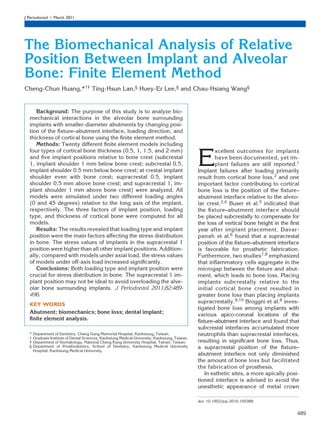 J Periodontol • March 2011




The Biomechanical Analysis of Relative
Position Between Implant and Alveolar
Bone: Finite Element Method
Cheng-Chun Huang,*†‡ Ting-Hsun Lan,§ Huey-Er Lee,§ and Chau-Hsiang Wang§


     Background: The purpose of this study is to analyze bio-
  mechanical interactions in the alveolar bone surrounding
  implants with smaller-diameter abutments by changing posi-
  tion of the ﬁxture–abutment interface, loading direction, and
  thickness of cortical bone using the ﬁnite element method.
     Methods: Twenty different ﬁnite element models including
  four types of cortical bone thickness (0.5, 1, 1.5, and 2 mm)

                                                                                                E
                                                                                                        xcellent outcomes for implants
  and ﬁve implant positions relative to bone crest (subcrestal                                          have been documented, yet im-
  1, implant shoulder 1 mm below bone crest; subcrestal 0.5,                                            plant failures are still reported.1
  implant shoulder 0.5 mm below bone crest; at crestal implant                                  Implant failures after loading primarily
  shoulder even with bone crest; supracrestal 0.5, implant                                      result from cortical bone loss,2 and one
  shoulder 0.5 mm above bone crest; and supracrestal 1, im-                                     important factor contributing to cortical
  plant shoulder 1 mm above bone crest) were analyzed. All                                      bone loss is the position of the ﬁxture–
  models were simulated under two different loading angles                                      abutment interface relative to the alveo-
  (0 and 45 degrees) relative to the long axis of the implant,                                  lar crest.3,4 Buser et al.5 indicated that
  respectively. The three factors of implant position, loading                                  the ﬁxture–abutment interface should
  type, and thickness of cortical bone were computed for all                                    be placed subcrestally to compensate for
  models.                                                                                       the loss of vertical bone height in the ﬁrst
     Results: The results revealed that loading type and implant                                year after implant placement. Davar-
  position were the main factors affecting the stress distribution                              panah et al.6 found that a supracrestal
  in bone. The stress values of implants in the supracrestal 1                                  position of the ﬁxture–abutment interface
  position were higher than all other implant positions. Addition-                              is favorable for prosthetic fabrication.
  ally, compared with models under axial load, the stress values                                Furthermore, two studies7,8 emphasized
  of models under off-axis load increased signiﬁcantly.                                         that inﬂammatory cells aggregate in the
     Conclusions: Both loading type and implant position were                                   microgap between the ﬁxture and abut-
  crucial for stress distribution in bone. The supracrestal 1 im-                               ment, which leads to bone loss. Placing
  plant position may not be ideal to avoid overloading the alve-                                implants subcrestally relative to the
  olar bone surrounding implants. J Periodontol 2011;82:489-                                    initial cortical bone crest resulted in
  496.                                                                                          greater bone loss than placing implants
                                                                                                supracrestally.9,10 Broggni et al.8 inves-
  KEY WORDS
                                                                                                tigated bone loss among implants with
  Abutment; biomechanics; bone loss; dental implant;                                            various apico-coronal locations of the
  ﬁnite element analysis.                                                                       ﬁxture–abutment interface and found that
                                                                                                subcrestal interfaces accumulated more
  *   Department of Dentistry, Chang Gung Memorial Hospital, Kaohsiung, Taiwan.                 neutrophils than supracrestal interfaces,
  †   Graduate Institute of Dental Sciences, Kaohsiung Medical University, Kaohsiung, Taiwan.
  ‡   Department of Stomatology, National Cheng Kung University Hospital, Tainan, Taiwan.       resulting in signiﬁcant bone loss. Thus,
  §   Department of Prosthodontics, School of Dentistry, Kaohsiung Medical University           a supracrestal position of the ﬁxture–
      Hospital, Kaohsiung Medical University.
                                                                                                abutment interface not only diminished
                                                                                                the amount of bone loss but facilitated
                                                                                                the fabrication of prosthesis.
                                                                                                   In esthetic sites, a more apically posi-
                                                                                                tioned interface is advised to avoid the
                                                                                                unesthetic appearance of metal crown

                                                                                                doi: 10.1902/jop.2010.100388


                                                                                                                                           489
 