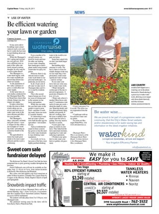 Capital News Friday, July 29, 2011                                                                                                                            www.kelownacapnews.com A17

                                                                                                    NEWS
▼ USE OF WATER

Be efficient watering
your lawn or garden
Corinne Jackson
CONTRIBUTOR

    It may seem odd to
be talking water conser-
vation in such a wet year,
but it’s really the best time
to start thinking about our
water use.                           Even a number of lo-       water in the world to irri-
    While the Okanagan’s        cal golf courses, en-           gate our lawns.
2011 spring and summer          joyed by locals and tour-           Some have asked why
are cool and wet, 2010          ists alike, are looking         we don’t just build larger
was a different story as        to save water, changing         reservoirs.
parts of the valley nar-        their landscape to native           But building infra-
rowly missed a serious          plants and/or using treated     structure is costly. The
drought. So why wait for        wastewater for spray irri-      fact is, there is room for
a crisis to plan ahead?         gation.                         simple changes in the way
    The Okanagan is a                However, there is sig-     we use water that, if im-
water-short region, with        nificant room to make           plemented, could create
less water available per        water work better in our        significant water savings
person than almost any-         personal landscapes—in          —and tax savings.
where in Canada.                particular, on our lawns.           If you water your
    As the population of             In all, 24 per cent of     lawn, here are some easy
this valley continues to        all water we take out of        tips to make water work:                                                                               LAKE COUNTRY
grow, it could affect our       Okanagan lakes and riv-             • Water during the                                                                                 resident Deb Sippel uses a
water supply.                   ers is used by residents        coolest part of the day to                                                                             watering can on the plants
    At the same time, re-       outside.                        prevent evaporation. A                                                                                 that need it. Handwatering is
cent studies conducted for           This is the second         good rule of thumb is 10                                                                               a great way to make water
the Okanagan Basin Wa-          largest human use of wa-        p.m. to 6 a.m.                                                                                         work, allowing you to target
ter Board have shown that       ter, most of it being used          • Water only when it’s
climate change may also         in the summer on our            needed. Most lawns only                                                                                only those plants that truly
impact our supply.              lawns and gardens.              need 2.5 centimetres (one                                                                              need the moisture.
    It makes sense then              While one can make         inch) of water per week—                                                                               CORINNE JACKSON/CONTRIBUTOR
to take this time to think      the case that water on the      about the depth of a tuna         • Leave your grass 5 to
wisely about our wa-            garden is used to grow          can. Watering deeply and      8 cm tall. This slows wa-
ter use and find ways to        food—and thus is work-          less often promotes deep,     ter evaporation from the
make water work in the
most efficient and effec-
                                ing water, lawns are most-
                                ly cosmetic features.
                                                                healthy root growth. If
                                                                this isn’t working, then
                                                                                              soil.
                                                                                                  • Landscape with na-
                                                                                                                               Be water wise…
tive way possible.                   It’s interesting to note   the issue is unlikely how     tive and low-water vari-
    The Okanagan’s              that our water systems          much water the lawn is        ety plants.
                                                                                                                               We are proud to be part of a progressive water use
lakes, vineyards, orchards      were built decades ago for      getting. You may need to          For more on Oka-             community. Visit the City’s Water Smart website
and golf courses—icon-          agriculture—not residen-        top dress or aerate.          nagan WaterWise, visit           and/or okwaterwise.ca for water saving tips and
ic images for this valley—      tial use.                           • Leave grass clip-       www.okwaterwise.ca.
are examples of “work-               And as residential de-     pings as mulch on your                                         information on the latest irrigation initiatives.
ing water,” providing an        mand on these systems           lawn. They help feed the
economic benefit to the         has grown so has the need       lawn and retain moisture,
valley.                         for costly water treatment      requiring less water and           Okanagan Water-
    The agricultural in-        to meet drinking water          reducing evaporation.         Wise is an initiative of the
dustry has made great           regulations.                        • Position your sprin-    Okanagan Basin Water
strides to be more water-            As a result, we’re us-     kler to only water your       Board. Corinne Jackson
efficient and this work is      ing some of the best, most      lawn or garden, not pave-     is the Okanagan Water-
continuing.                     highly-purified drinking        ment.                         Wise coordinator.                           Your Irrigation Efﬁciency Partner


Sweet corn sale
                                                                                                                                                                        info@waterkind.ca


fundraiser delayed                                                                                                           We make it                                                  PROUDLY
                                                                                                                                                                                       SERVING THE

                                                                                                                             EASY for you to SAVE
                                                                                                                                                                                        OKANAGAN
                                                                                               MECHANICAL                                                                               SINCE 1946
    The Kelowna City Band’s Sweet Corn Sale has been                                            A.R. DYCK
postponed due to poor growing weather throughout the                                  Heating • Air Conditioning • Plumbing • Gas Fitting • Indoor Air Quality
province.
    Fresh Chilliwack corn will now be available on Sat-                                                 Two Stage
urday, Aug. 13, 10 a.m. to 5 p.m., from various locations                                                                                            TANKLESS
in Kelowna, West Kelowna and Winfield.                                               80% EFFICIENT FURNACES                                        WATER HEATERS
    Buy some corn and support your local musicians at                                        starting at
either of these locations: Canadian Tire, Liquor Store by
                                                                                                                                                     • Rinnai
Coopers in the Mission, Trinity Baptist Church at Spall
and Springfield.                                                                         $3,249 installed         or as low as 51 per month o.a.c.
                                                                                                                              $                      • Navien
Snowbirds impact trafﬁc                                                                                           CENTRAL AIR CONDITIONERS • Noritz
    Vehicle access to Knox Mountain Drive will be re-
                                                                                                                                       starting at
stricted Monday, Aug. 1, from 3 to 6 p.m., to accommo-
date the Canadian Forces Snowbirds airshow. Pedestri-                                                                            $2,537 installed  or as low as $40 per month o.a.c.
an access will be maintained.
    The airshow will take place from 5 to 5:30 p.m. over                                                                                        INTERIOR’S LARGEST PREMIER LENNOX DEALER
Okanagan Lake.
    The preferred viewing areas for the show will be                                                                                    3190 Sexsmith Road • 762-3122
from Kerry Park to Waterfront Park.                                                                                                       www.wightmanmechanical.com
 