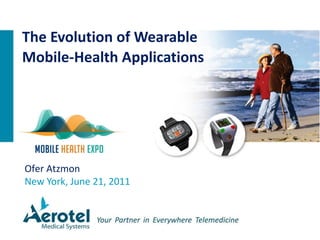 Ofer Atzmon
New York, June 21, 2011
The Evolution of Wearable
Mobile-Health Applications
 
