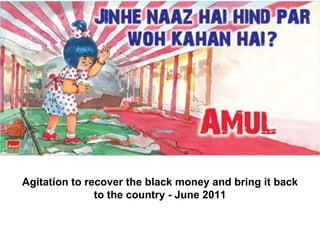Agitation to recover the black money and bring it back to the country - June 2011                                                                 