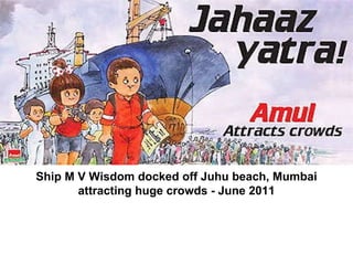 Ship M V Wisdom docked off Juhu beach, Mumbai attracting huge crowds - June 2011                                                                  