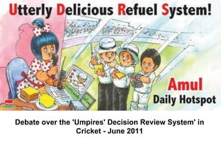 Debate over the 'Umpires' Decision Review System' in Cricket - June 2011                                                                 