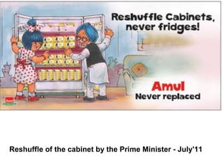 Reshuffle of the cabinet by the Prime Minister - July'11                                                                 