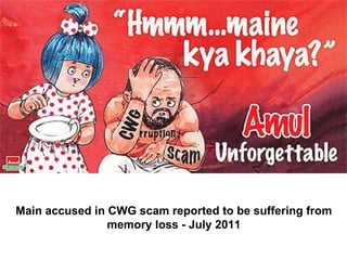 Main accused in CWG scam reported to be suffering from memory loss - July 2011                                                                 
