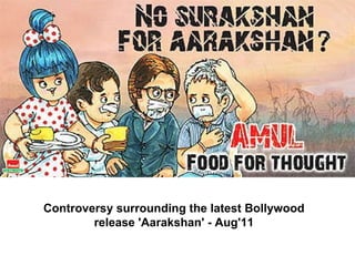Controversy surrounding the latest Bollywood release 'Aarakshan' - Aug'11                                                                 