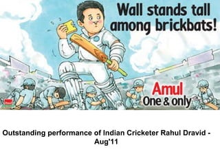 Outstanding performance of Indian Cricketer Rahul Dravid - Aug'11                                                                 