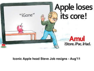 Iconic Apple head Steve Job resigns - Aug'11                                                                 