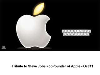 Tribute to Steve Jobs - co-founder of Apple - Oct'11                                                                  