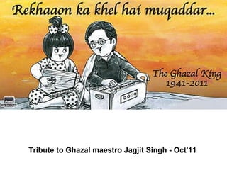 Tribute to Ghazal maestro Jagjit Singh - Oct'11                                                                  