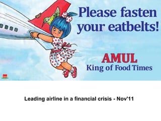 Leading airline in a financial crisis - Nov'11                                                                  