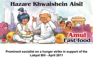Prominent socialist on a hunger strike in support of the Lokpal Bill - April 2011 
