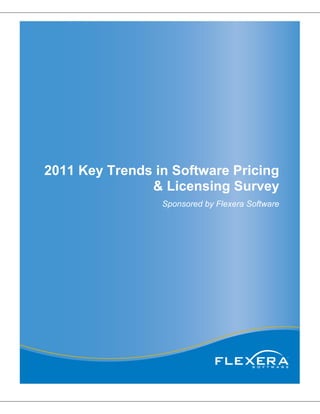 2011 Key Trends in Software Pricing
               & Licensing Survey
                 Sponsored by Flexera Software
 