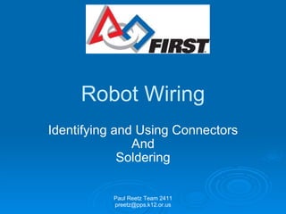 Robot Wiring Identifying and Using Connectors And Soldering Paul Reetz Team 2411 preetz@pps.k12.or.us 