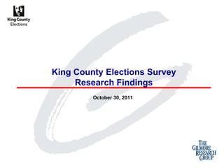 King County Elections Survey
     Research Findings
         October 30, 2011
 
