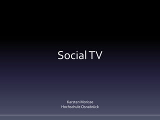 Social TV

Karsten Morisse
Hochschule Osnabrück

 