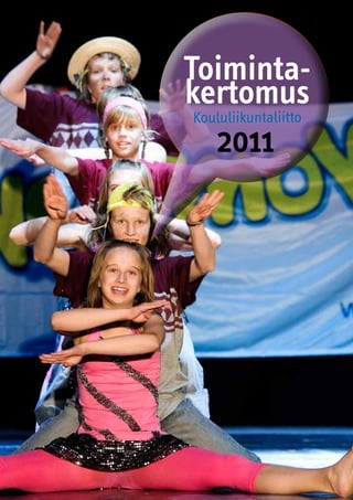 Toiminta-
kertomus
 Koululiikuntaliitto
    2011
 