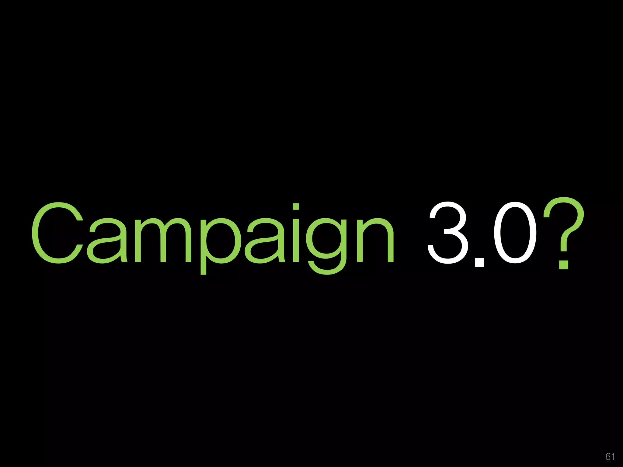 지난 시간에 여러분과 공유했던 이야기




Campaign 3.0?

                         61
 