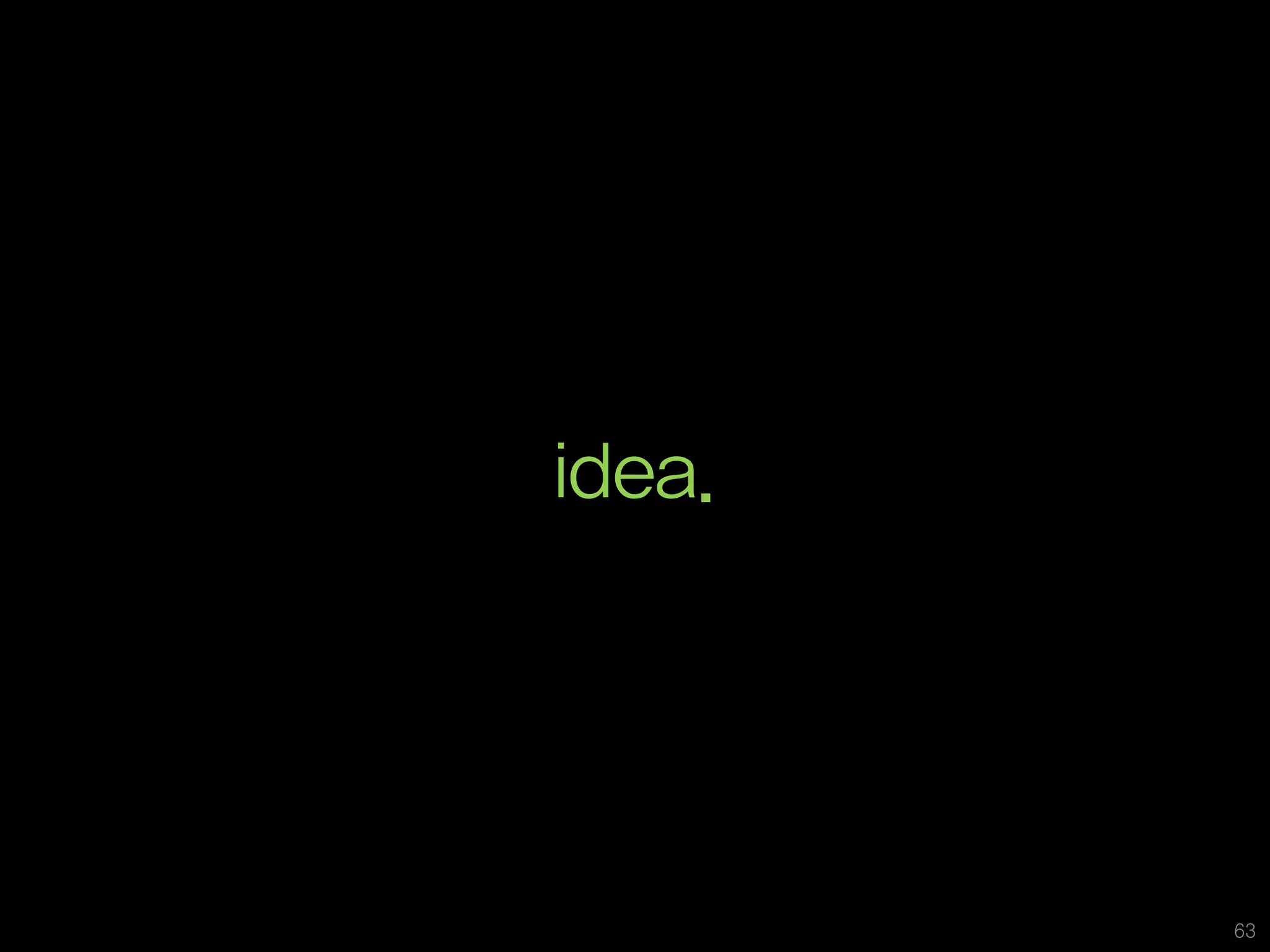 지난 시간에 여러분과 공유했던 이야기




       idea.




                       63
 