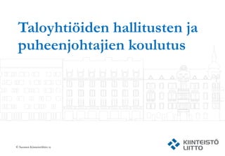 Taloyhtiöiden hallitusten ja
 puheenjohtajien koulutus




© Suomen Kiinteistöliitto ry
 