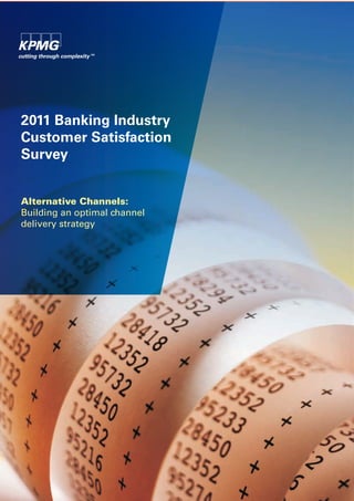 Alternative Channels:
Building an optimal channel
delivery strategy
2011 Banking Industry
Customer Satisfaction
Survey
 