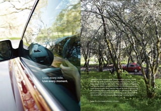 Love every mile.     Getting out there. Getting going. Getting to where your life is lived.
Live every moment.   Whether you’re taking a new turn or simply taking a break, we build
                     every Subaru to help you take it all in. With Symmetrical All-Wheel Drive,
                     you have the stability and control to drive with confidence where you
                     want, when you want. Smart features help you do more of what you live
                     for, and award-winning safety helps you do it with assurance. It’s the
                     joy of having a car that you don’t just love to drive, but one built for life.
                     And we think that’s why owners always tell us, “I love my Subaru.”



                     Love. It’s what makes a Subaru, a Subaru.
 