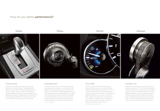 How do you define performance?




                    Refined.                                                                      Thrilling.                                                             Efficient.                                       Advanced.




3.6-liter 6-cylinder                                               Turbocharged 2.5GT                                                     Up to 31 MPG                                             Lineartronic ™ CVT

A wealth of ultra-smooth power at the ready. That’s the            For those who desire the kind of lift in their day that only           The 2011 Legacy 2.5i offers more value than any          Experience smooth performance and save money at the
hallmark of the 3.6-liter 6-cylinder—the largest SUBARU            high performance can provide, the 2.5-liter 4-cylinder in the          previous generation Legacy. Its 4-cylinder SUBARU        same time. Lineartronic™ CVT is an innovative technology
BOXER® engine available. It produces 256 horsepower and            Legacy 2.5GT Limited is ready to oblige. Named one of the              BOXER engine generates 170 horsepower and 170 lb-ft      that can reduce the amount you spend on fuel. Available on
247 lb-ft of torque, moving the Legacy 3.6R models with            industry’s 10 Best Engines , it features a large intercooler and a
                                                                                                   1
                                                                                                                                          of torque. Ample power for confident driving. What’s     Legacy 2.5i models, it eliminates the need to shift, thereby
effortless confidence over the road. This commanding engine is     turbocharger optimized for quick spooling. When you engage,            more, when paired with Lineartronic™ CVT (Continuously   preserving momentum. And your engine always stays in its
matched with the ease of a 5-speed automatic transmission with     you’ll feel the responsive throttle and feel the turbocharged          Variable Transmission), you can get 31 miles to the      optimal rev range for maximum efficiency. In automatic
manual mode and paddle shifters, which allow you to easily         punch of 265 horsepower and 258 lb-ft of torque. And a                 gallon1. With the 18.5-gallon tank, you’ll spend more    mode, it infinitely adjusts the transmission to match your
control shifting for more direct access to engine power.           standard 6-speed manual transmission with performance-                 time enjoying your getaways and less time filling up.    needs. Or use the paddle shifters and 6-speed manual
                                                                   oriented gearing keeps you always in control of the action.            What’s more, every mile will be quiet and smooth,        mode for quick access to power and torque on the fly.
                                                                 1 2010 Ward’s 10 Best Engines.                                           thanks to the advanced design of the 2.5i.
                                                                                                                                        1 EPA highway estimate. Actual mileage may vary.




                                                                                                                     18
 