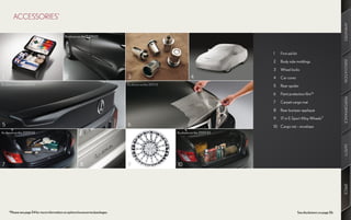 ACCESSORIES*




                                                                                                                                                                                       AMENITIES
                                              As shown on the 2009 ES




                                                                                                                                     1   First aid kit

                                                                                                                                     2   Body side moldings




                                                                                                                                                                                       INNOVATION
                                                                                                                                     3   Wheel locks
1                                             2                                  3                                  4                4   Car cover
As shown on the 2009 ES                                                          As shown on the 2011 IS                             5   Rear spoiler

                                                                                                                                     6   Paint protection film26




                                                                                                                                                                                       PERFORMANCE
                                                                                                                                     7   Carpet cargo mat

                                                                                                                                     8   Rear bumper appliqué

                                                                                                                                     9   17-in E-Sport Alloy Wheels17
5                                                                                6                                                   10 Cargo net – envelope
As shown on the 2009 ES                                                                                    As shown on the 2009 ES




                                                                                                                                                                                       SAFETY
7                                                        8                       9                         10




                                                                                                                                                                                       SPECS
     *Please see page 54 for more information on options/accessories/packages.                                                                           See disclaimers on page 56.
 