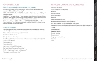 OPTION PACKAGES*                                                                                         INDIVIDUAL OPTIONS AND ACCESSORIES*




                                                                                                                                                                                                                           AMENITIES
  NAVIGATION SYSTEM/MARK LEVINSON PREMIUM AUDIO PACKAGE                                                    17-in E-Sport alloy wheels17
  HDD Navigation System2 including voice command, color LCD display with integrated backup                 Full-size spare tire with 17-in alloy wheel17
  camera27 and Enhanced Bluetooth® technology21
                                                                                                           Wheel locks
  XM NavTraffic®, 2,3 XM NavWeather™,2,3 XM Sports and Stocks.2,3 Subscription required. 90-day trial
                                                                                                           Power rear sunshade
  subscription included
                                                                                                           Intuitive Parking Assist
  Lexus Enform®4,5 with Safety Connect™ 4,6 offers Destination Assist, eDestination, Automatic Collision




                                                                                                                                                                                                                           INNOVATION
  Notification, Stolen Vehicle Location, Emergency Assistance Button (SOS) and Enchanced Roadside          Rear spoiler
  Assistance7 services. Subscription required. One-year trial subscription included
                                                                                                           Heated and ventilated front seats
  Mark Levinson 14-speaker 300-watt @ less than 0.1% THD 20–20,000 Hz Premium Surround
                   ®                                                             28
                                                                                                           Wood- and leather-trimmed steering wheel and shift knob
  Sound Audio System11 with 7.1 architecture and in-dash, single-feed, six-disc DVD/CD auto-changer
  featuring DVD-audio and DVD-video playback                                                               Pre-Collision System (PCS) 15 and Dynamic Radar Cruise Control14
                                                                                                           High-Intensity Discharge (HID) headlamps and Dual-swivel Adaptive Front Lighting System (AFS) 16
                                                                                                           Car cover




                                                                                                                                                                                                                           PERFORMANCE
  ULTRA-LUXURY PACKAGE
  Semi-aniline perforated leather-trimmed interior (Parchment, Light Gray or Black with Saddle Tan         Paint protection film26
  accent leather)                                                                                          Rear bumper appliqué
  Wood- and leather-trimmed steering wheel and shift knob                                                  Cargo net – envelope
  Heated and ventilated front seats                                                                        Carpet cargo mat
  Driver’s seat power cushion extender                                                                     Emergency interior trunk release
  Lexus Memory System to control power driver’s and front passenger’s seats (except lumbar), outside       First aid kit
  mirrors and steering wheel




                                                                                                                                                                                                                           SAFETY
                                                                                                           Tool kit
  Panorama glass roof
  Power rear sunshade
  High-Intensity Discharge (HID) headlamps
  Dual-swivel Adaptive Front Lighting System (AFS) 16
  17 x 7.0-in 10-spoke Liquid Graphite–finish alloy wheels17




                                                                                                                                                                                                                           SPECS
  Full-size spare tire with 17-in alloy wheel17




See disclaimers on page 56.                                                                                                            *For more information regarding options/packages/accessories, please see page 56.
 
