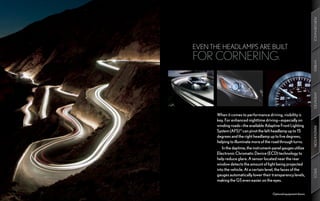 PERFORMANCE
EVEN THE HEADLAMPS ARE BUILT
FOR CORNERING.




                                                                     HYBRID
                                                                     AMENITIES
       When it comes to performance driving, visibility is
       key. For enhanced nighttime driving—especially on
       winding roads—the available Adaptive Front Lighting




                                                                     INNOVATION
       System (AFS) 19 can pivot the left headlamp up to 15
       degrees and the right headlamp up to five degrees,
       helping to illuminate more of the road through turns.
          In the daytime, the instrument-panel gauges utilize
       Electronic Chromatic Device (ECD) technology to
       help reduce glare. A sensor located near the rear
       window detects the amount of light being projected
       into the vehicle. At a certain level, the faces of the




                                                                     SPECS
       gauges automatically lower their transparency levels,
       making the GS even easier on the eyes.


                                         Optional equipment shown.
 