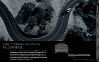 PERFORMANCE
                                                                                                                                                        PERFORMANCE
                                                                                                                                                        HYBRID
                                                                                                                                                        HYBRID
                                                                                                                                                        AMENITIES
                                                                                                                                                        AMENITIES
                                                                                                                                                        INNOVATION
                                                                                                                                                        INNOVATION
A STABILITY SYSTEM THAT HELPS KEEP YOU
IN CONTROL.
       For even more assurance while cornering, every GS comes equipped
       with the advanced Vehicle Dynamics Integrated Management (VDIM) 1




                                                                                                                                                        SPECS
                                                                                                                                                        SPECS
       system, which can help anticipate a skid—before it actually occurs. A       The available Active Stabilizer Suspension System
       series of sensors constantly monitor factors like speed and wheel angle     uses sensors and actuators to help reduce body tilt
                                                                                   while cornering.
       to recognize when the GS could lose traction. It then takes the necessary
       precautions to help the vehicle stay on track.                                           Optional equipment shown. See disclaimers on page 69.
 