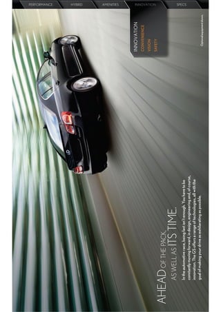 PERFORMANCE
                                                                                                       HYBRID
                                                                                                       AMENITIES




                                                                         INNOVATION
                                                                         CONVENIENCE
                                                                                                          NOVA




                                                                         VISION
                                                                                                       INNOVATION
                                                                                                       INNOVATION
                                                                                                       IN NOVA TION




                                                                         SAFETY

AHEAD OF THE PACK,
   AS WELL AS ITS TIME.
     In the automotive race, being fast isn’t enough. You have to be
                                                                                                       SPECS




     constantly moving forward, in design, engineering and, of course,
     innovation. The GS offers a range of technologies, all with the
     goal of making your drive as exhilarating as possible.
                                                                           Optional equipment shown.
 