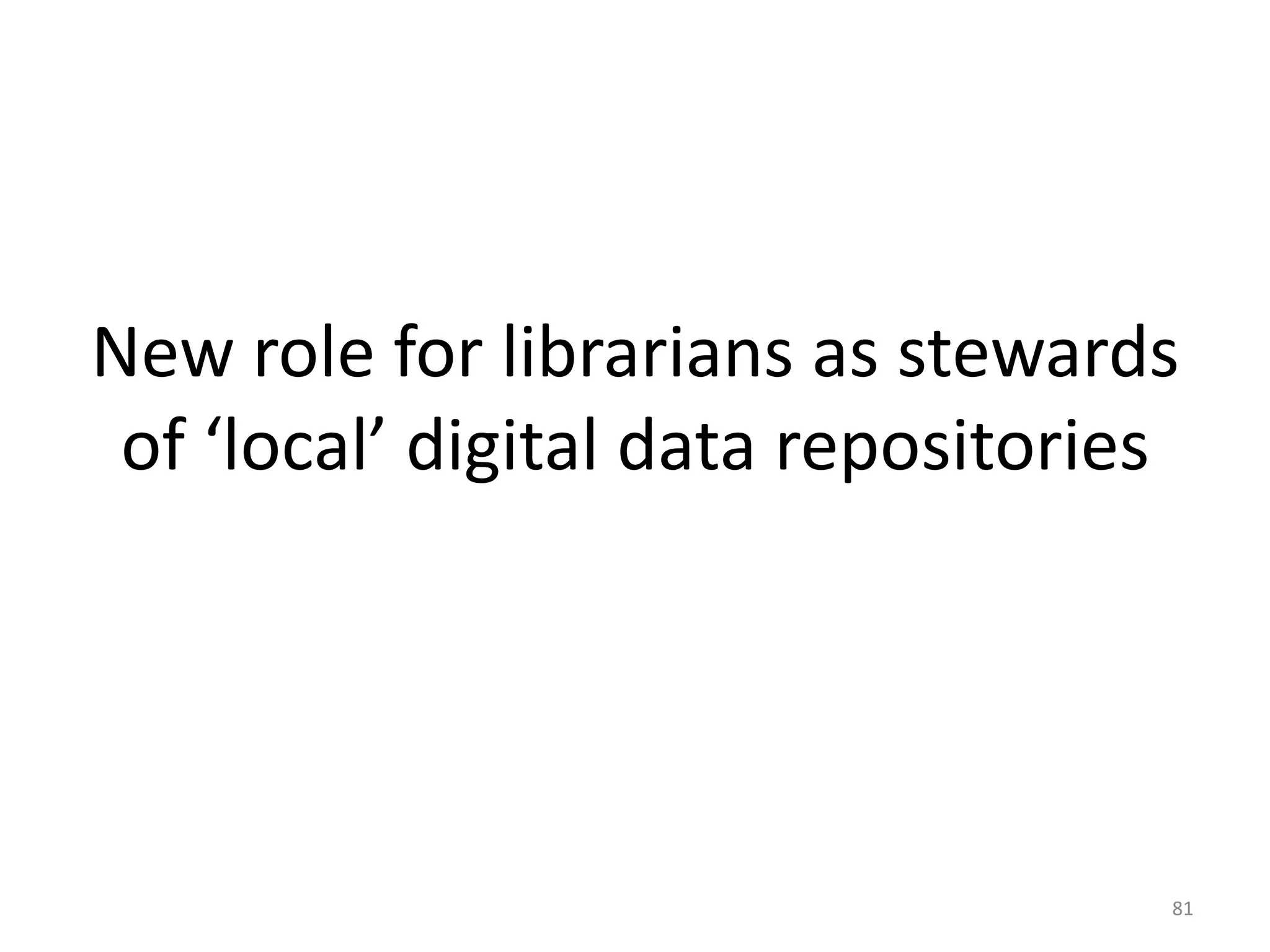New role for librarians as stewards
of ‘local’ digital data repositories
81
 