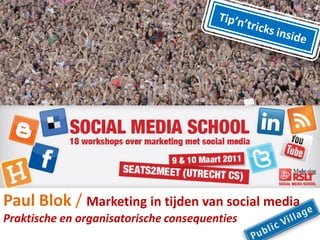 Paul Blok / Marketing in tijden van social media
Praktische en organisatorische consequenties
 