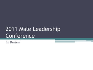 2011 Male Leadership Conference In Review 