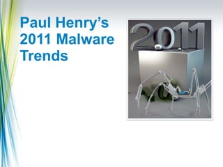 Paul Henry’s 2011 Malware Trends 
