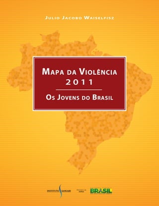 Jul io Jacobo Waiselfisz 
Mapa da Violência 
2 0 1 1 
Os Jovens do Brasil 
 