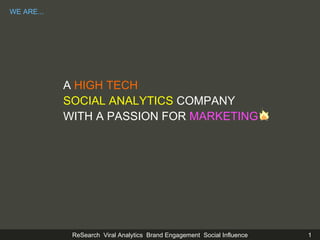 A   HIGH TECH SOCIAL ANALYTICS  COMPANY WITH A PASSION FOR  MARKETING WE ARE... 