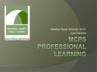 Heather Davis Schmidt, Ed.D.Julie HainlineMcpsProfessionalLearning 